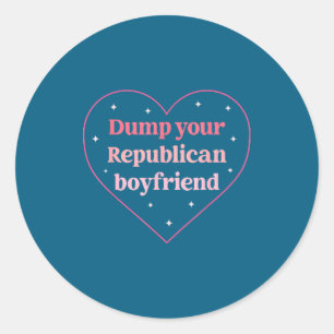 Dump Your Republican Boyfriend Funny Nk Heart Desi Classic Round Sticker