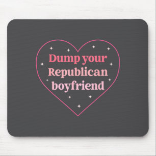 Dump Your Republican Boyfriend Funny Nk Heart Desi Mouse Mat