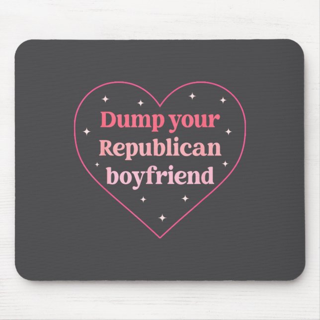 Dump Your Republican Boyfriend Funny Nk Heart Desi Mouse Mat (Front)