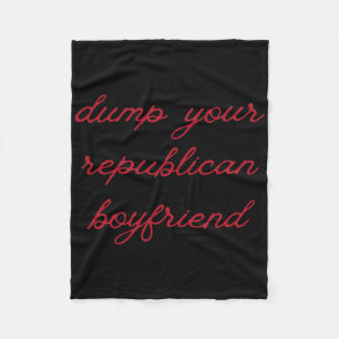 Dump Your Republican Boyfriend Protest Resist Trum Fleece Blanket