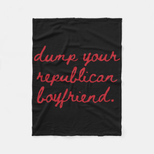 Dump Your Republican Boyfriend Protest Resist Trum Fleece Blanket