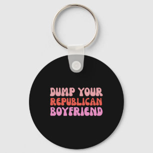 Dump Your Republican Boyfriend Protest Resist Trum Key Ring