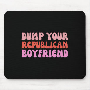 Dump Your Republican Boyfriend Protest Resist Trum Mouse Mat