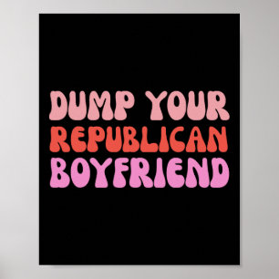 Dump Your Republican Boyfriend Protest Resist Trum Poster