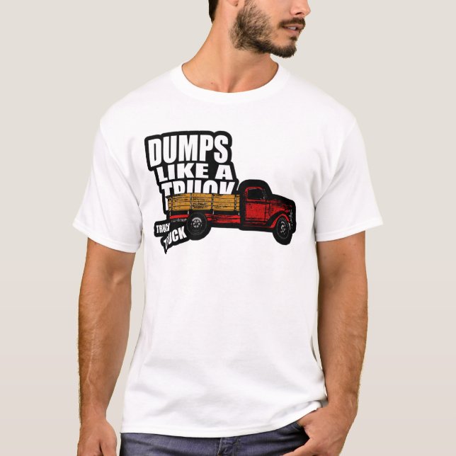 Dumps Like a Truck T-Shirt (Front)