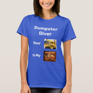 Dumpster Diver Your Trash Is My Treasure T-Shirt