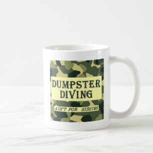 Dumpster Diving Ain't For Sissies Coffee Mug