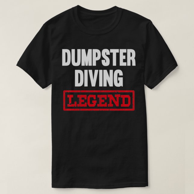 Dumpster Diving Legend Garbage Dive Diver  T-Shirt (Design Front)