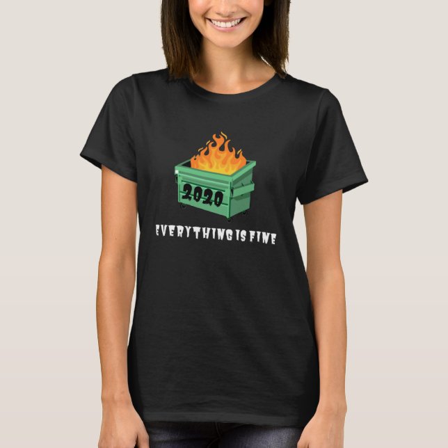 Dumpster fire 2020 everything is fine  bad year T-Shirt (Front)