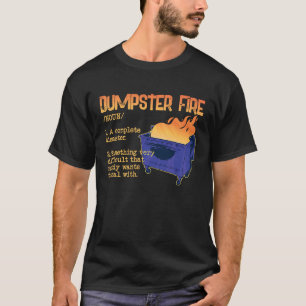 Dumpster Fire for Dumpster Fan and a Definition T-Shirt