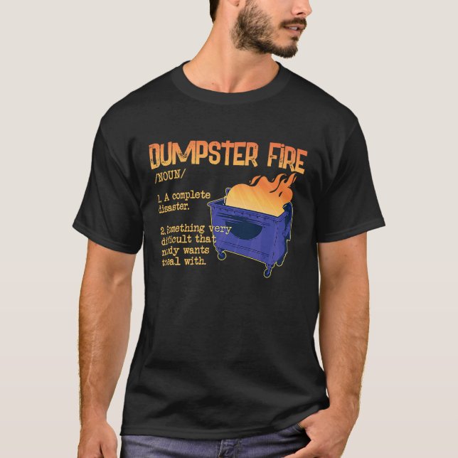 Dumpster Fire  for Dumpster Fan and a  Definition T-Shirt (Front)