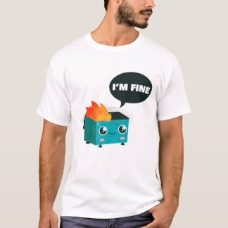 Dumpster on fire ''Im fine'' T-Shirt