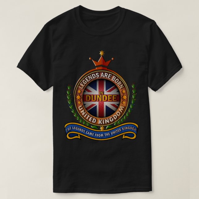 Dundee United Kingdom Legends Are Born in Dundee T-Shirt (Design Front)