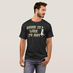 DUNK IT LIKE IT'S HOT funny basketball T-Shirt