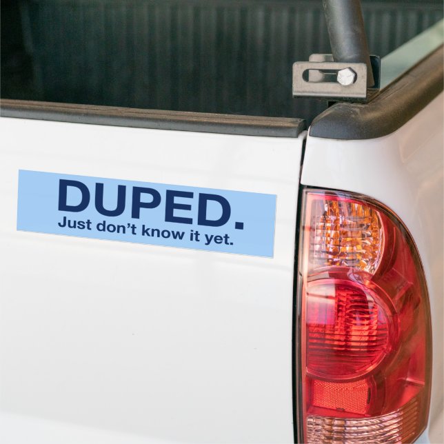 DUPED. Just don't know it yet. Bumper Sticker (On Truck)