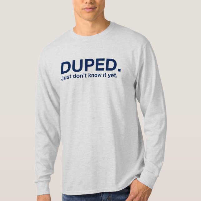 DUPED. Just don't know it yet. T-Shirt (Front)