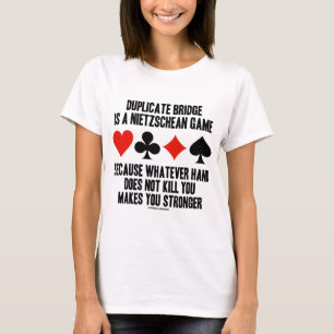 Duplicate Bridge Is A Nietzschean Game (Humour) T-Shirt