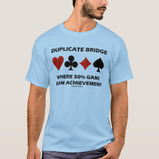 Duplicate Bridge Where 50% Game Is An Achievement T-Shirt