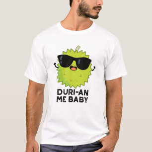 Duri-an Me Baby Funny Durian Fruit Pun T-Shirt