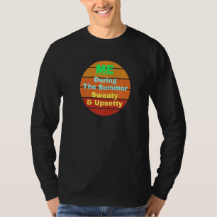During Summer Sweaty Upsetty Hot Weather Haters S T-Shirt