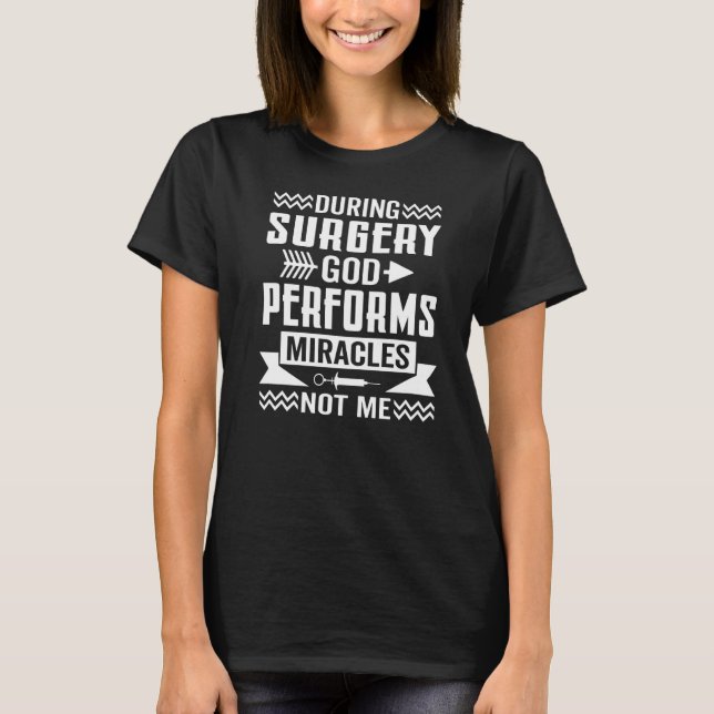 During Surgery God Performs Miracles Surgeon Docto T-Shirt (Front)