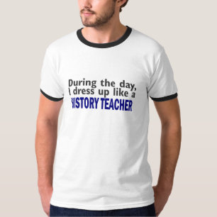 During The Day (History Teacher) T-Shirt
