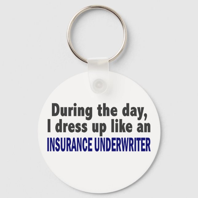During The Day I Dress Up Insurance Underwriter Key Ring (Front)
