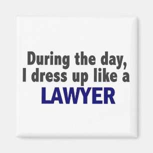 During The Day I Dress Up Like A Lawyer Magnet