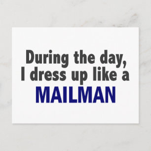 During The Day I Dress Up Like A Mailman Postcard