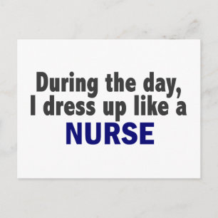 During The Day I Dress Up Like A Nurse Postcard