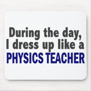 During The Day I Dress Up Like A Physics Teacher Mouse Mat