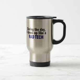 During The Day I Dress Up Like A Rad Tech Travel Mug