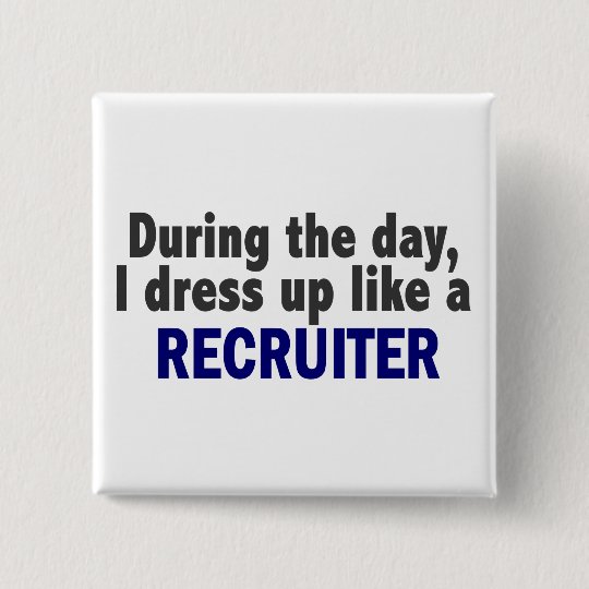 During The Day I Dress Up Like A Recruiter 15 Cm Square Badge