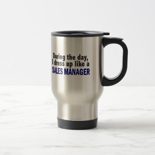 During The Day I Dress Up Like A Sales Manager Travel Mug