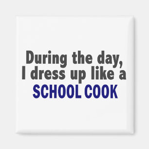 During The Day I Dress Up Like A School Cook Magnet