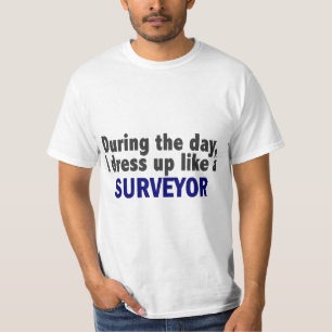 During The Day I Dress Up Like A Surveyor T-Shirt
