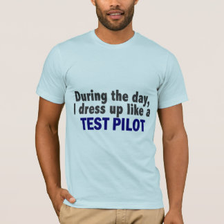 During The Day I Dress Up Like A Test Pilot T-Shirt