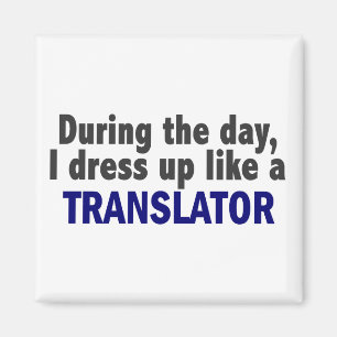During The Day I Dress Up Like A Translator Magnet