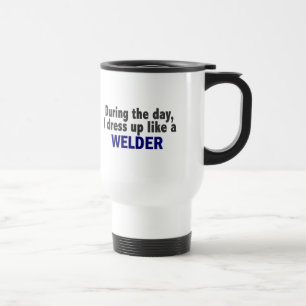 During The Day I Dress Up Like A Welder Travel Mug