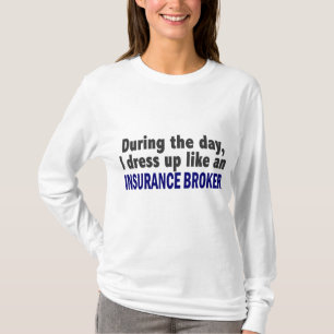 During The Day I Dress Up Like An Insurance Broker T-Shirt