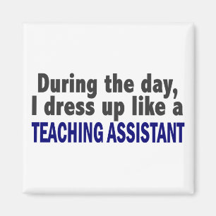 During The Day I Dress Up Like Teaching Assistant Magnet