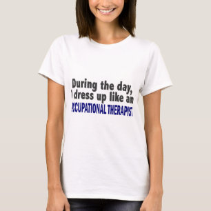 During The Day I Dress Up Occupational Therapist T-Shirt