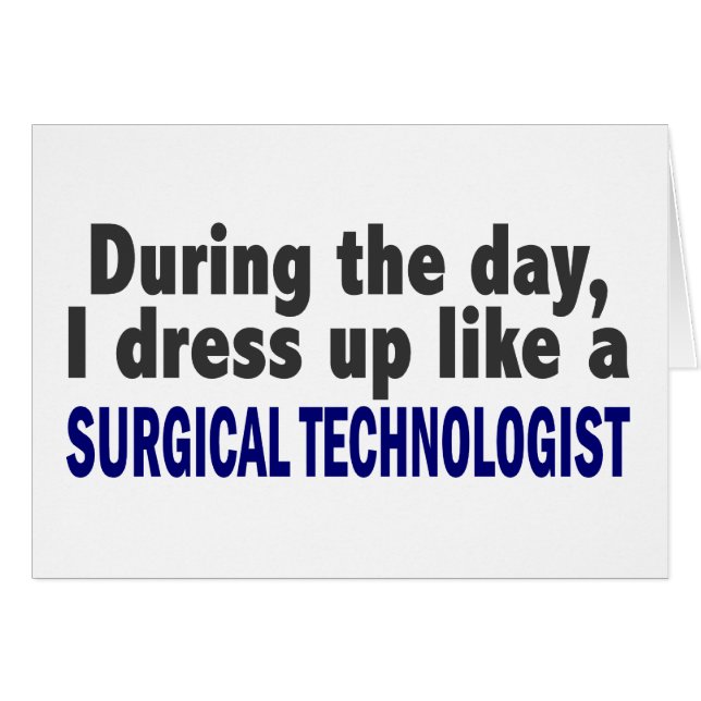 During The Day I Dress Up Surgical Technologist (Front Horizontal)