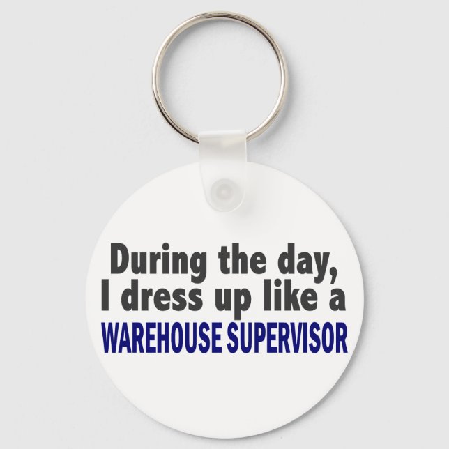 During The Day I Dress Up Warehouse Supervisor Key Ring (Front)
