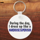 During The Day I Dress Up Warehouse Supervisor Key Ring (Front)