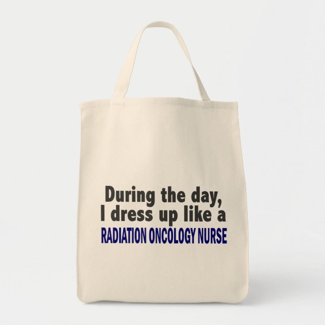 During The Day Radiation Oncology Nurse Tote Bag (Front)