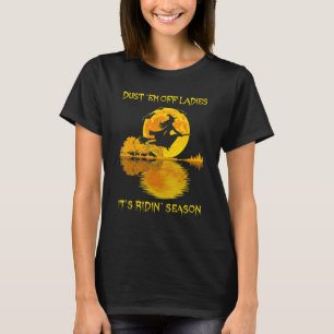 Dust 'em Off Ladies It's Ridin' Season Witch Ridin T-Shirt
