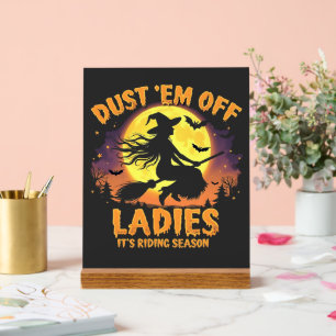 Dust Em Off Ladies It's Riding Season Halloween Acrylic Sign