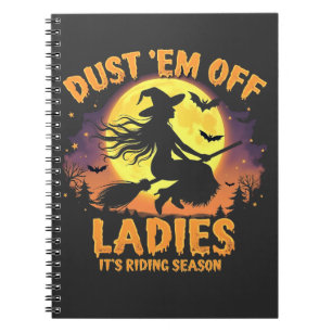 Dust Em Off Ladies It's Riding Season Halloween Notebook