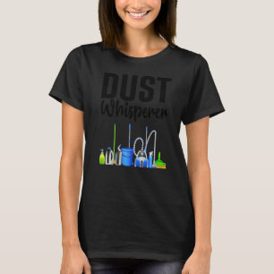 Dust Whisperer For Women Men Cleaning Service 1 T-Shirt